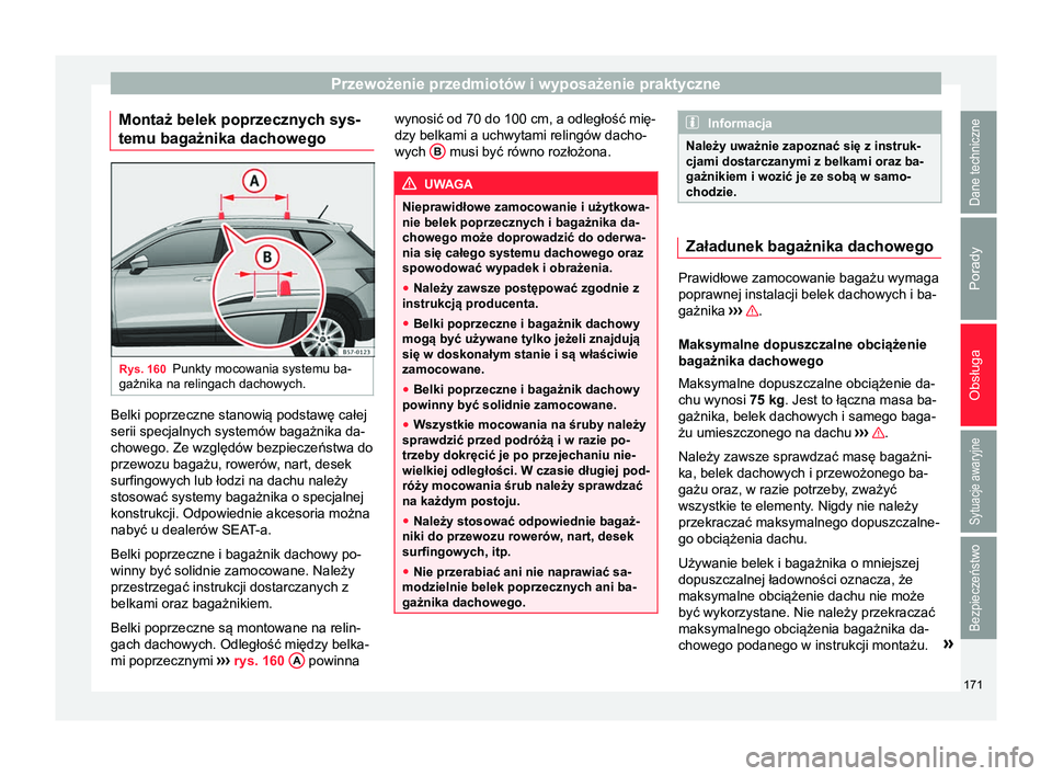 Seat Ateca 2017  Instrukcja Obsługi (in Polish) Przewożenie przedmiotów i wyposażenie praktyczne
Montaż belek poprzecznych sys-
temu bagażnika dachowego Rys. 160
Punkty mocowania systemu ba-
gażnika na relingach dachowych. Belki poprzeczne st