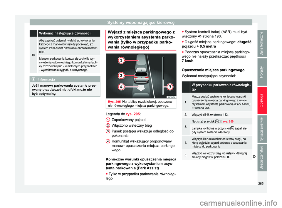 Seat Ateca 2017 Instrukcja Obsługi (in Polish) Systemy wspomagające kierowcę Wykonać następujące czynności:
10.
Aby uzyskać optymalny efekt, po wykonaniu
każdego z manewrów należy poczekać, aż
system Park Assist przestanie obracać kie Seat Ateca 2017 Instrukcja Obsługi (in Polish) Systemy wspomagające kierowcę Wykonać następujące czynności:
10.
Aby uzyskać optymalny efekt, po wykonaniu
każdego z manewrów należy poczekać, aż
system Park Assist przestanie obracać kie