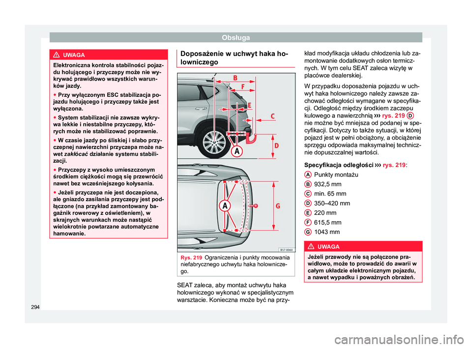 Seat Ateca 2017 Instrukcja Obsługi (in Polish) Obsługa
UWAGA
Elektroniczna kontrola stabilności pojaz-
du holującego i przyczepy może nie wy-
krywać prawidłowo wszystkich warun-
ków jazdy.
● Przy wyłączonym ESC stabilizacja po-
jazdu ho Seat Ateca 2017 Instrukcja Obsługi (in Polish) Obsługa
UWAGA
Elektroniczna kontrola stabilności pojaz-
du holującego i przyczepy może nie wy-
krywać prawidłowo wszystkich warun-
ków jazdy.
● Przy wyłączonym ESC stabilizacja po-
jazdu ho