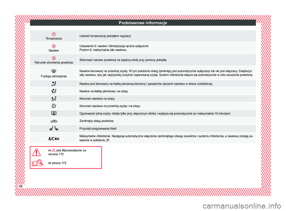Seat Ateca 2017 Instrukcja Obsługi (in Polish) Podstawowe informacje1TemperaturaUstawić temperaturę pokrętłem regulacji
2NawiewUstawienie 0: nawiew i klimatyzacja ręczna wyłączone
Poziom 6: maksymalna siła nawiewu.
3Kierunek strumienia pow Seat Ateca 2017 Instrukcja Obsługi (in Polish) Podstawowe informacje1TemperaturaUstawić temperaturę pokrętłem regulacji
2NawiewUstawienie 0: nawiew i klimatyzacja ręczna wyłączone
Poziom 6: maksymalna siła nawiewu.
3Kierunek strumienia pow