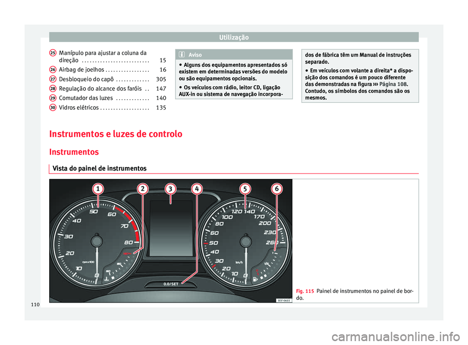 Seat Ateca 2017 Manual do proprietário (in Portuguese) Utilização
Manípulo para ajustar a coluna da
dir eção
. . . . . . . . . . . . . . . . . . . . . . . . . . 15
Airb
ag de joelhos . . . . . . . . . . . . . . . . . 16
Desbloqueio do capô . . . Seat Ateca 2017 Manual do proprietário (in Portuguese) Utilização
Manípulo para ajustar a coluna da
dir eção
. . . . . . . . . . . . . . . . . . . . . . . . . . 15
Airb
ag de joelhos . . . . . . . . . . . . . . . . . 16
Desbloqueio do capô . . .