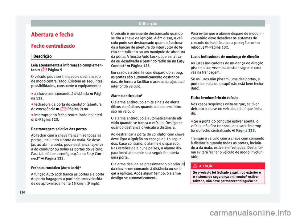 Seat Ateca 2017 Manual do proprietário (in Portuguese) Utilização
Abertura e fecho F ec
ho centralizado
Descrição Leia atentamente a informação complemen-
t
ar
›››
Página 9
O veículo pode ser trancado e destrancado
de modo centralizad Seat Ateca 2017 Manual do proprietário (in Portuguese) Utilização
Abertura e fecho F ec
ho centralizado
Descrição Leia atentamente a informação complemen-
t
ar
›››
Página 9
O veículo pode ser trancado e destrancado
de modo centralizad
