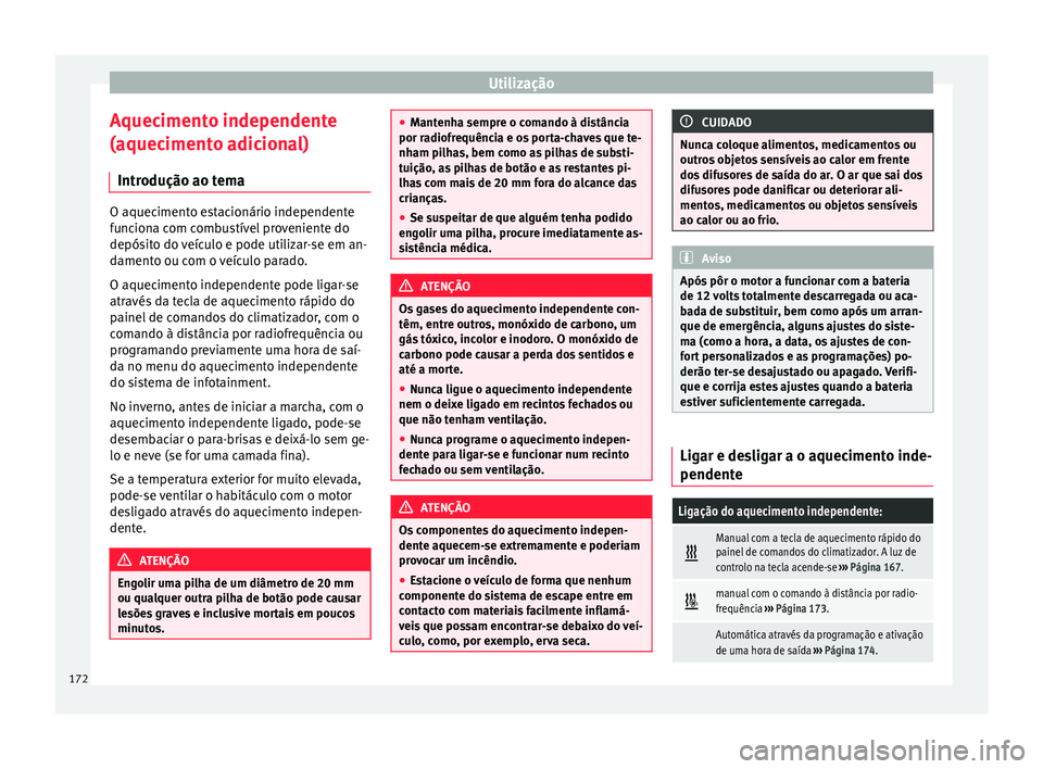Seat Ateca 2017 Manual do proprietário (in Portuguese) Utilização
Aquecimento independente
(aquec iment
o adicional)
Introdução ao tema O aquecimento estacionário independente
f
u
nciona com combustível proveniente do
depósito do veículo e pode u Seat Ateca 2017 Manual do proprietário (in Portuguese) Utilização
Aquecimento independente
(aquec iment
o adicional)
Introdução ao tema O aquecimento estacionário independente
f
u
nciona com combustível proveniente do
depósito do veículo e pode u