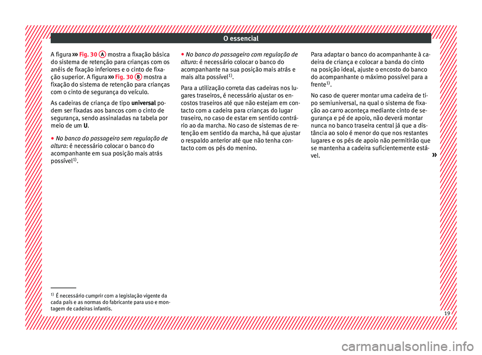 Seat Ateca 2017 Manual do proprietário (in Portuguese) O essencial
A figura ›››
Fig. 30 A mostra a fixação básica
do s i
stema de retenção para crianças com os
anéis de fixação inferiores e o cinto de fixa-
ção superior. A figura › Seat Ateca 2017 Manual do proprietário (in Portuguese) O essencial
A figura ›››
Fig. 30 A mostra a fixação básica
do s i
stema de retenção para crianças com os
anéis de fixação inferiores e o cinto de fixa-
ção superior. A figura ›