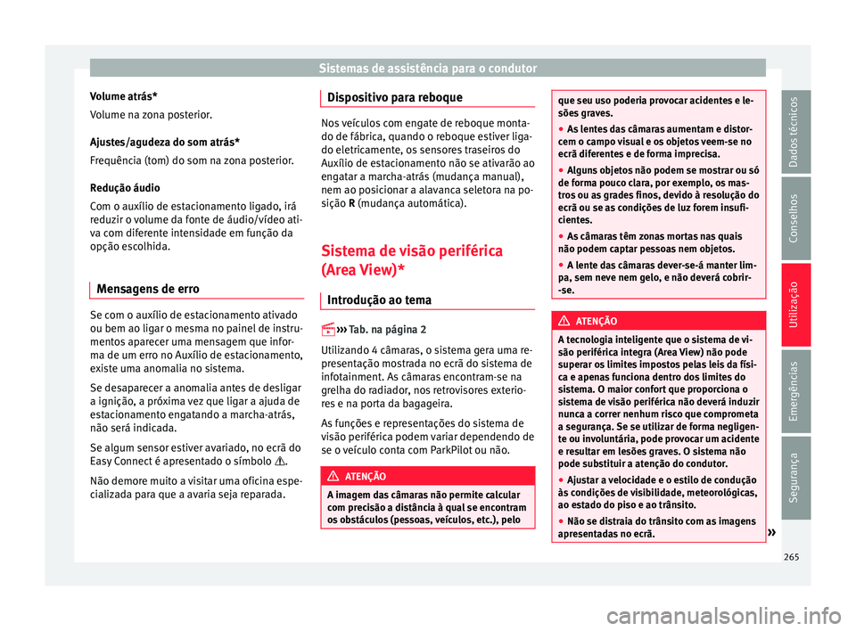 Seat Ateca 2017 Manual do proprietário (in Portuguese) Sistemas de assistência para o condutor
Volume atrás*
V o
lume na zona posterior.
Ajustes/agudeza do som atrás*
Frequência (tom) do som na zona posterior.
Redução áudio
Com o auxílio de estaci Seat Ateca 2017 Manual do proprietário (in Portuguese) Sistemas de assistência para o condutor
Volume atrás*
V o
lume na zona posterior.
Ajustes/agudeza do som atrás*
Frequência (tom) do som na zona posterior.
Redução áudio
Com o auxílio de estaci