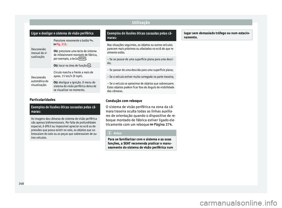 Seat Ateca 2017 Manual do proprietário (in Portuguese) UtilizaçãoLigar e desligar o sistema de visão periférica
Desconexão
manual da vi-
sualização:
Pressione novamente o botão ›››
Fig. 213.
OU: pressione uma tecla do sistema
de infotain Seat Ateca 2017 Manual do proprietário (in Portuguese) UtilizaçãoLigar e desligar o sistema de visão periférica
Desconexão
manual da vi-
sualização:
Pressione novamente o botão ›››
Fig. 213.
OU: pressione uma tecla do sistema
de infotain