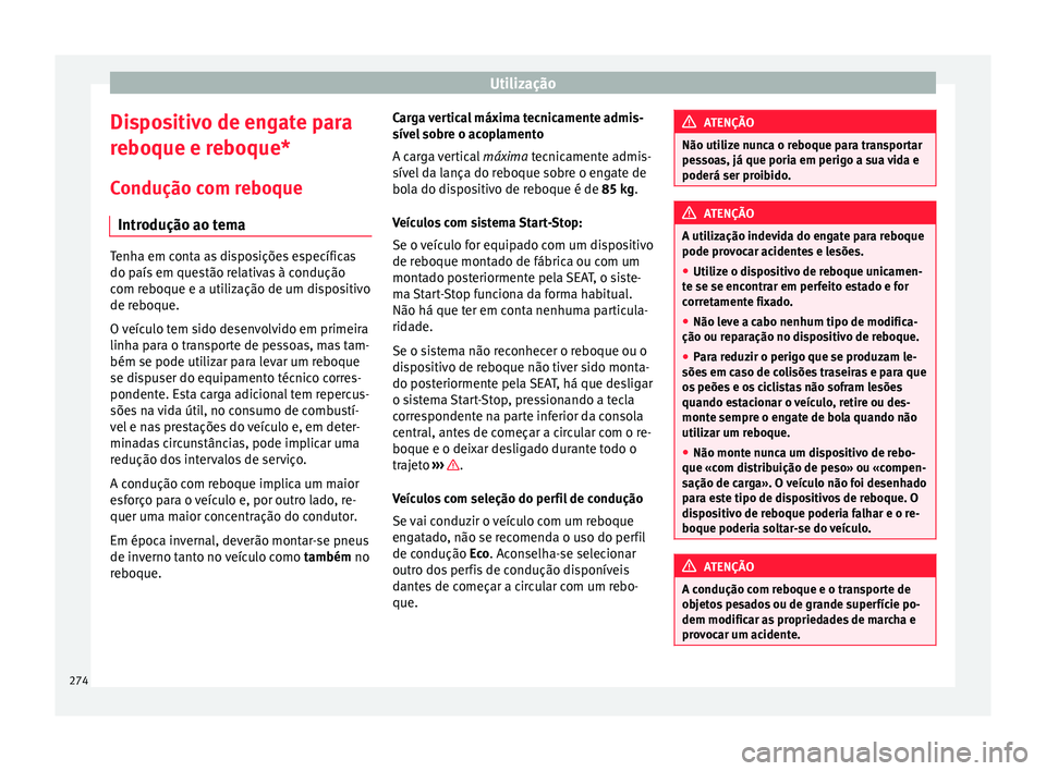 Seat Ateca 2017 Manual do proprietário (in Portuguese) Utilização
Dispositivo de engate para
r e
boque e reboque*
Condução com reboque Introdução ao tema Tenha em conta as disposições específicas
do p
aís
em questão relativas à condução
co Seat Ateca 2017 Manual do proprietário (in Portuguese) Utilização
Dispositivo de engate para
r e
boque e reboque*
Condução com reboque Introdução ao tema Tenha em conta as disposições específicas
do p
aís
em questão relativas à condução
co