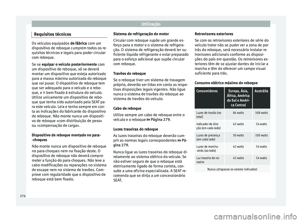 Seat Ateca 2017 Manual do proprietário (in Portuguese) Utilização
Requisitos técnicos Os veículos equipados
de fábrica com um
dispositivo de reboque cumprem todos os re-
quisitos técnicos e legais para poder circular
com reboque.
Se se equipar o v Seat Ateca 2017 Manual do proprietário (in Portuguese) Utilização
Requisitos técnicos Os veículos equipados
de fábrica com um
dispositivo de reboque cumprem todos os re-
quisitos técnicos e legais para poder circular
com reboque.
Se se equipar o v