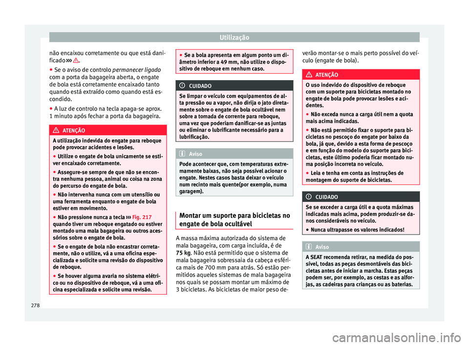 Seat Ateca 2017 Manual do proprietário (in Portuguese) Utilização
não encaixou corretamente ou que está dani-
fic a
do ››› .
● Se o aviso de controlo perman e
cer ligado
com a porta da bagageira aberta, o engate
de bola está corretamente en Seat Ateca 2017 Manual do proprietário (in Portuguese) Utilização
não encaixou corretamente ou que está dani-
fic a
do ››› .
● Se o aviso de controlo perman e
cer ligado
com a porta da bagageira aberta, o engate
de bola está corretamente en