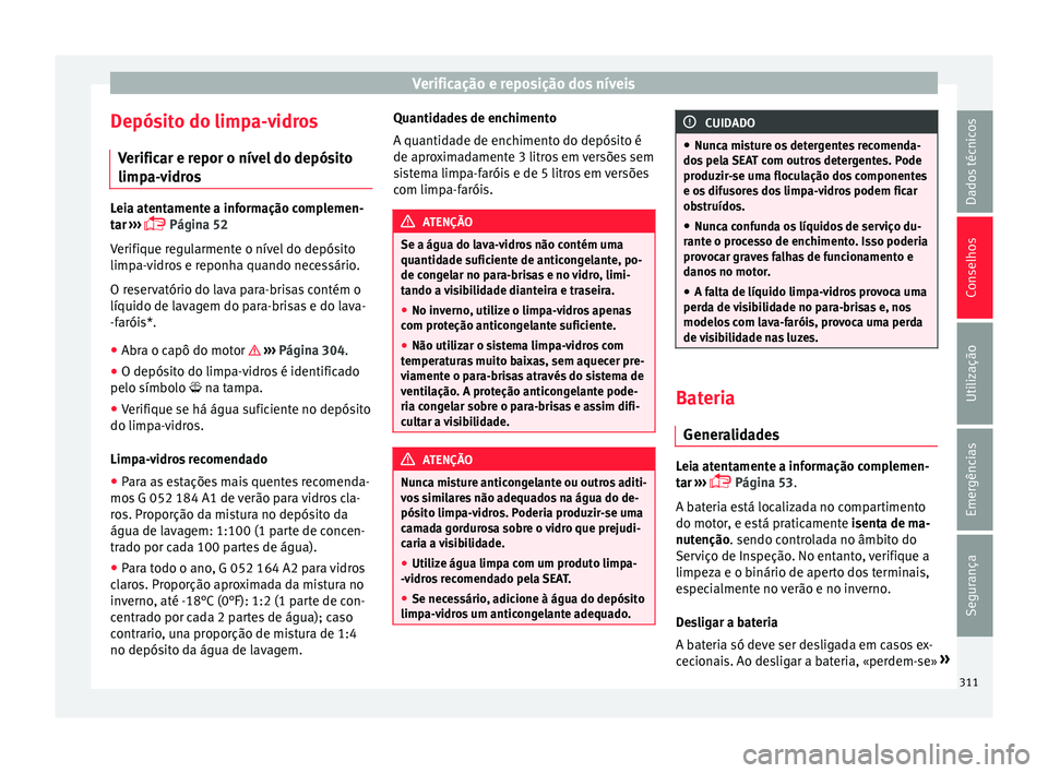 Seat Ateca 2017 Manual do proprietário (in Portuguese) Verificação e reposição dos níveis
Depósito do limpa-vidros V erific
ar e repor o nível do depósito
limpa-vidros Leia atentamente a informação complemen-
t
ar
›››
Página 52
Ver Seat Ateca 2017 Manual do proprietário (in Portuguese) Verificação e reposição dos níveis
Depósito do limpa-vidros V erific
ar e repor o nível do depósito
limpa-vidros Leia atentamente a informação complemen-
t
ar
›››
Página 52
Ver