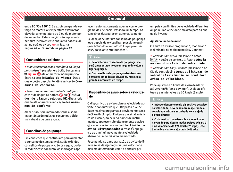 Seat Ateca 2017 Manual do proprietário (in Portuguese) O essencial
entre 80°C e 120°C. Se e
xigir um grande es-
forço do motor e a temperatura exterior for
elevada, a temperatura do óleo do motor po-
de aumentar. Esta situação não representa
nenhu Seat Ateca 2017 Manual do proprietário (in Portuguese) O essencial
entre 80°C e 120°C. Se e
xigir um grande es-
forço do motor e a temperatura exterior for
elevada, a temperatura do óleo do motor po-
de aumentar. Esta situação não representa
nenhu
