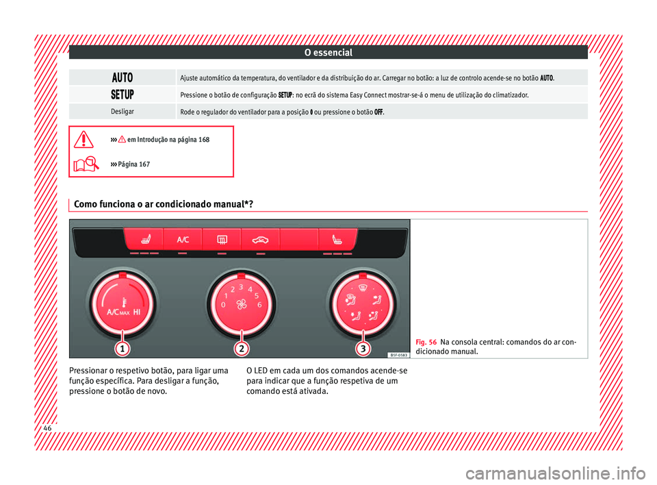 Seat Ateca 2017 Manual do proprietário (in Portuguese) O essencial
Ajuste automático da temperatura, do ventilador e da distribuição do ar. Carregar no botão: a luz de controlo acende-se no botão .
Pressione o Seat Ateca 2017 Manual do proprietário (in Portuguese) O essencial
Ajuste automático da temperatura, do ventilador e da distribuição do ar. Carregar no botão: a luz de controlo acende-se no botão .
Pressione o