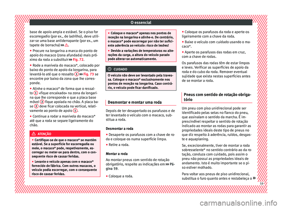 Seat Ateca 2017 Manual do proprietário (in Portuguese) O essencial
base de apoio ampla e estável. Se o piso for
e s
corregadio (por ex., de ladrilho), deve utili-
zar-se uma base antiderrapante (por ex., um
tapete de borracha) ››› .
● Procure n Seat Ateca 2017 Manual do proprietário (in Portuguese) O essencial
base de apoio ampla e estável. Se o piso for
e s
corregadio (por ex., de ladrilho), deve utili-
zar-se uma base antiderrapante (por ex., um
tapete de borracha) ››› .
● Procure n