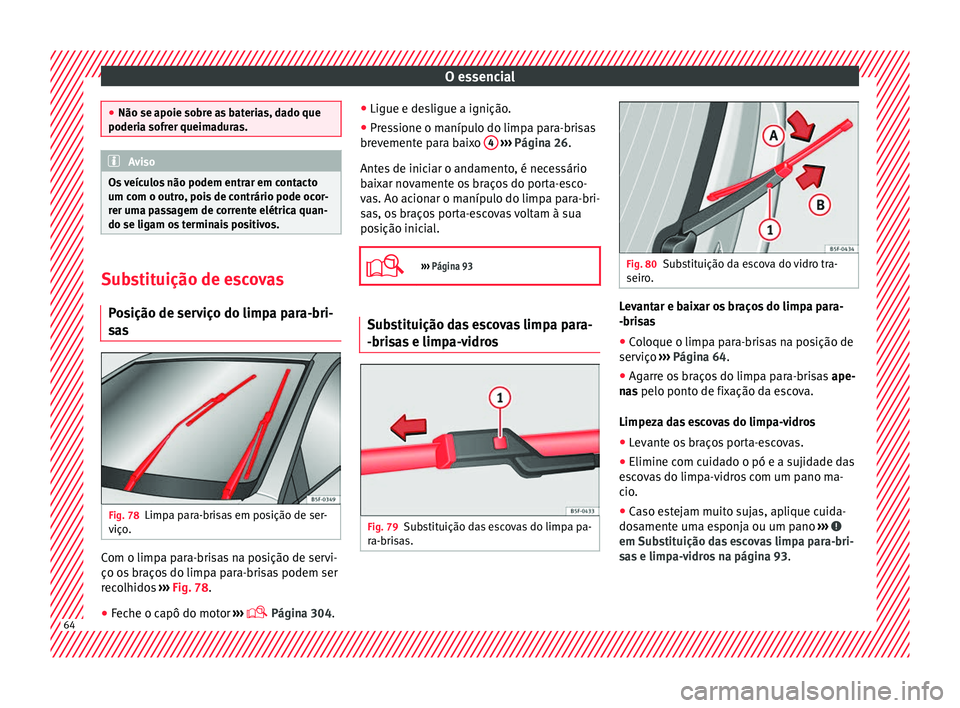 Seat Ateca 2017 Manual do proprietário (in Portuguese) O essencial
●
Não se apoie so br
e as baterias, dado que
poderia sofrer queimaduras. Aviso
Os veículos não podem entrar em contacto
um c om o outr
o, pois de contrário pode ocor-
rer uma passag Seat Ateca 2017 Manual do proprietário (in Portuguese) O essencial
●
Não se apoie so br
e as baterias, dado que
poderia sofrer queimaduras. Aviso
Os veículos não podem entrar em contacto
um c om o outr
o, pois de contrário pode ocor-
rer uma passag