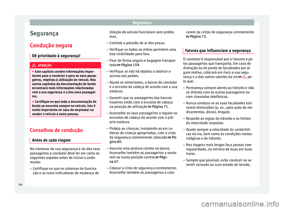 Seat Ateca 2017 Manual do proprietário (in Portuguese) Segurança
Segurança
C ondução se
gura
Dê prioridade à segurança! ATENÇÃO
● Es
te capítulo contém informações impor-
tantes para o condutor e para os seus passa-
geiros, relativas à ut Seat Ateca 2017 Manual do proprietário (in Portuguese) Segurança
Segurança
C ondução se
gura
Dê prioridade à segurança! ATENÇÃO
● Es
te capítulo contém informações impor-
tantes para o condutor e para os seus passa-
geiros, relativas à ut