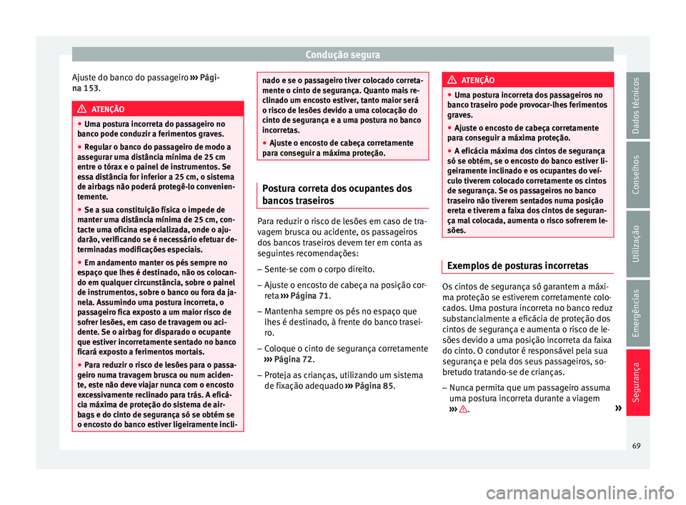 Seat Ateca 2017 Manual do proprietário (in Portuguese) Condução segura
Ajuste do banco do passageiro ››
› Pági-
na 153. ATENÇÃO
● Um a po
stura incorreta do passageiro no
banco pode conduzir a ferimentos graves.
● Regular o banco do passa Seat Ateca 2017 Manual do proprietário (in Portuguese) Condução segura
Ajuste do banco do passageiro ››
› Pági-
na 153. ATENÇÃO
● Um a po
stura incorreta do passageiro no
banco pode conduzir a ferimentos graves.
● Regular o banco do passa