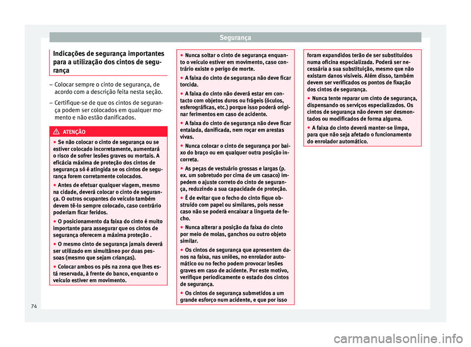 Seat Ateca 2017 Manual do proprietário (in Portuguese) Segurança
Indicações de segurança importantes
p ar
a a utilização dos cintos de segu-
rança –
Colocar sempre o cinto de segurança, de
ac or
do com a descrição feita nesta seção.
– Cer Seat Ateca 2017 Manual do proprietário (in Portuguese) Segurança
Indicações de segurança importantes
p ar
a a utilização dos cintos de segu-
rança –
Colocar sempre o cinto de segurança, de
ac or
do com a descrição feita nesta seção.
– Cer