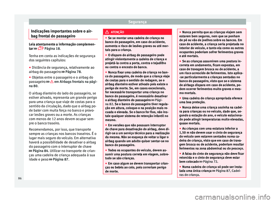 Seat Ateca 2017 Manual do proprietário (in Portuguese) Segurança
Indicações importantes sobre o air-
b ag fr
ontal do passageiro Leia atentamente a informação complemen-
t
ar
›››
Página 18.
Tenha em conta as indicações de segurança
d Seat Ateca 2017 Manual do proprietário (in Portuguese) Segurança
Indicações importantes sobre o air-
b ag fr
ontal do passageiro Leia atentamente a informação complemen-
t
ar
›››
Página 18.
Tenha em conta as indicações de segurança
d