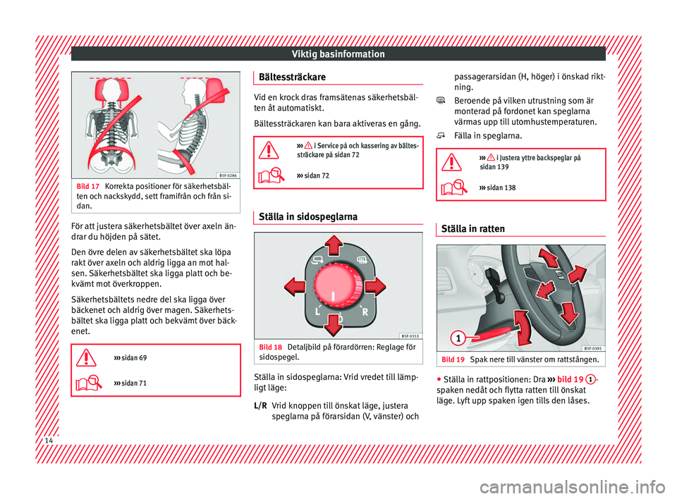 Seat Ateca 2017 Ägarmanual (in Swedish) Viktig basinformation
Bild 17
Korrekta positioner för säkerhetsbäl-
ten och n ac
kskydd, sett framifrån och från si-
dan. För att justera säkerhetsbältet över axeln än-
dr
ar du höjden på Seat Ateca 2017 Ägarmanual (in Swedish) Viktig basinformation
Bild 17
Korrekta positioner för säkerhetsbäl-
ten och n ac
kskydd, sett framifrån och från si-
dan. För att justera säkerhetsbältet över axeln än-
dr
ar du höjden på