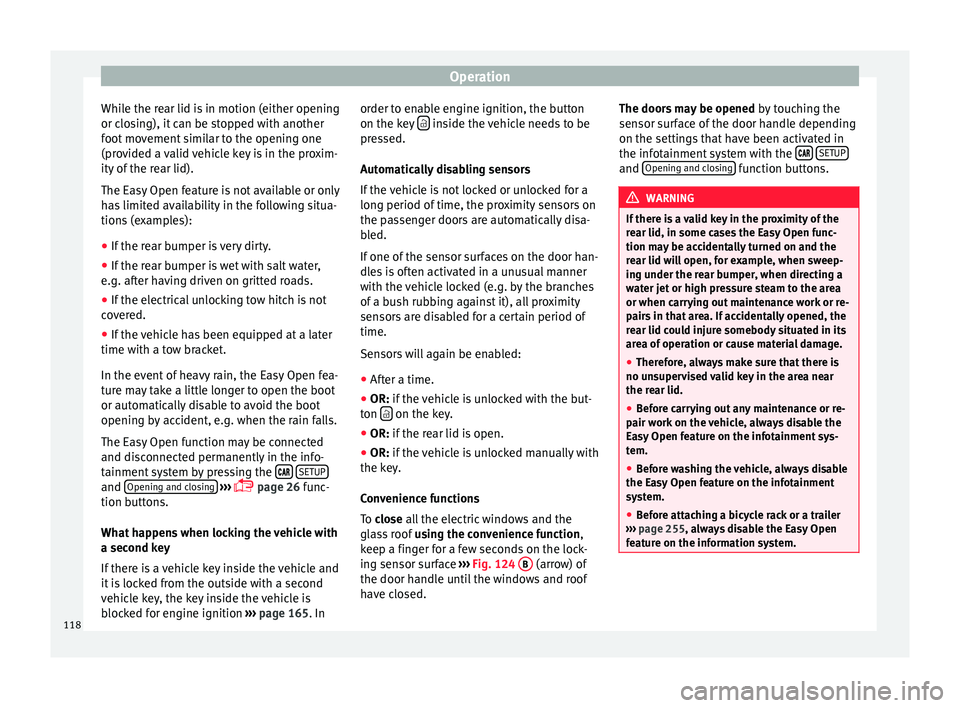 Seat Ateca 2016 Owners Guide Operation
While the rear lid is in motion (either opening
or c lo
sing), it can be stopped with another
foot movement similar to the opening one
(provided a valid vehicle key is in the proxim-
ity of Seat Ateca 2016 Owners Guide Operation
While the rear lid is in motion (either opening
or c lo
sing), it can be stopped with another
foot movement similar to the opening one
(provided a valid vehicle key is in the proxim-
ity of