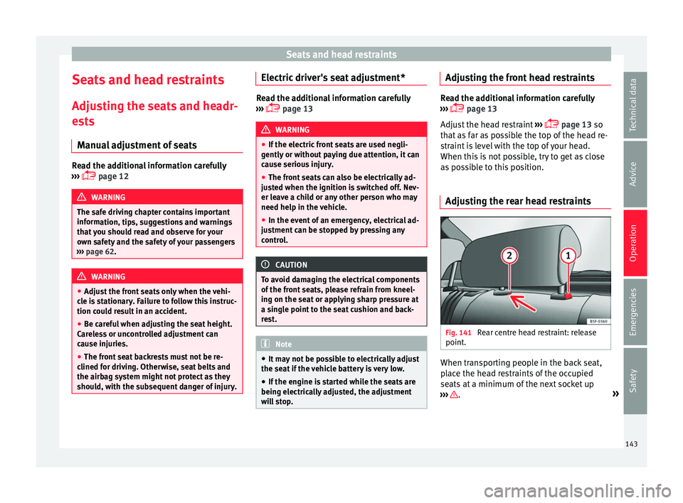 Seat Ateca 2016 Service Manual Seats and head restraints
Seats and head restraints
Adju s
ting the seats and headr-
ests
Manual adjustment of seats Read the additional information carefully
› ›
› page 12 WARNING
The saf Seat Ateca 2016 Service Manual Seats and head restraints
Seats and head restraints
Adju s
ting the seats and headr-
ests
Manual adjustment of seats Read the additional information carefully
› ›
› page 12 WARNING
The saf