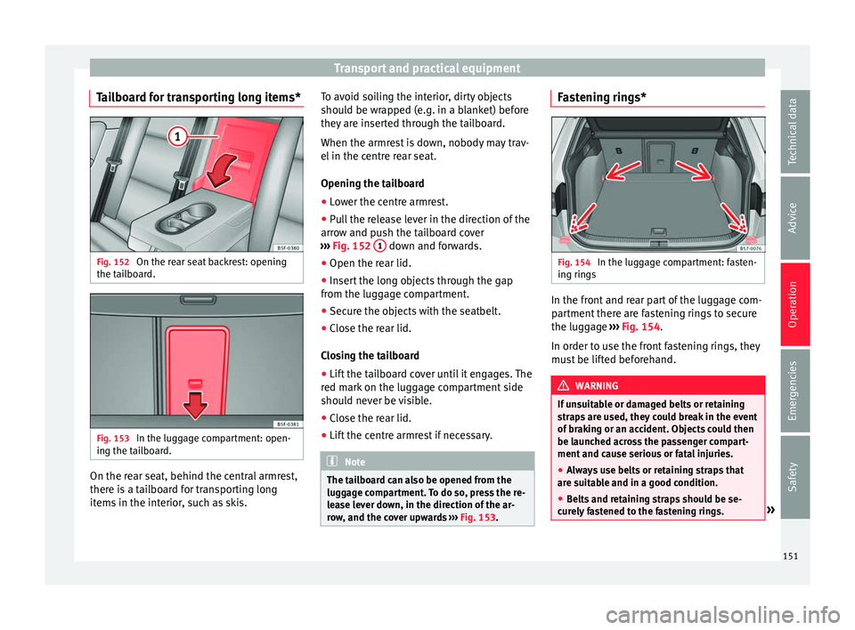 Seat Ateca 2016 Service Manual Transport and practical equipment
Tailboard for transporting long items* Fig. 152
On the rear seat backrest: opening
the t ai
lboard. Fig. 153
In the luggage compartment: open-
in g the t
ailboard. Seat Ateca 2016 Service Manual Transport and practical equipment
Tailboard for transporting long items* Fig. 152
On the rear seat backrest: opening
the t ai
lboard. Fig. 153
In the luggage compartment: open-
in g the t
ailboard.