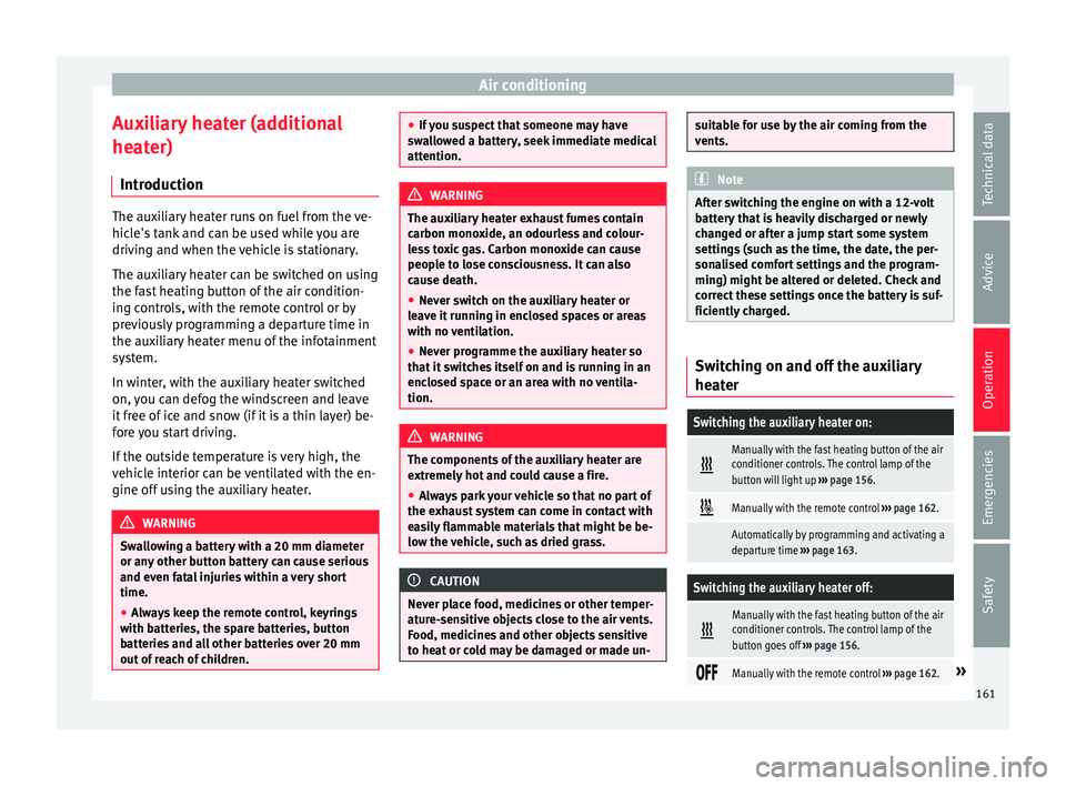 Seat Ateca 2016  Owners Manual Air conditioning
Auxiliary heater (additional
he at
er)
Introduction The auxiliary heater runs on fuel from the ve-
hic
l

e's tank and can be used while you are
driving and when the vehicle is st