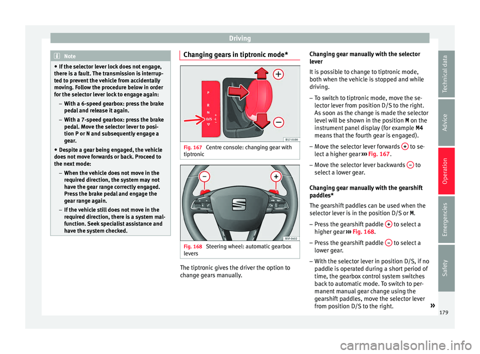 Seat Ateca 2016 Repair Manual Driving
Note
● If the sel
ector lever lock does not engage,
there is a fault. The transmission is interrup-
ted to prevent the vehicle from accidentally
moving. Follow the procedure below in order
f Seat Ateca 2016 Repair Manual Driving
Note
● If the sel
ector lever lock does not engage,
there is a fault. The transmission is interrup-
ted to prevent the vehicle from accidentally
moving. Follow the procedure below in order
f