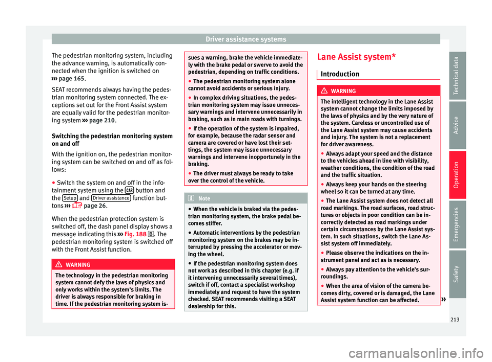 Seat Ateca 2016 Manual PDF Driver assistance systems
The pedestrian monitoring system, including
the a dv
ance warning, is automatically con-
nected when the ignition is switched on
››› page 165.
SEAT recommends always h Seat Ateca 2016 Manual PDF Driver assistance systems
The pedestrian monitoring system, including
the a dv
ance warning, is automatically con-
nected when the ignition is switched on
››› page 165.
SEAT recommends always h