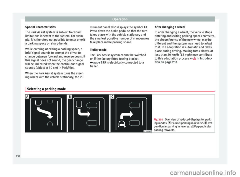 Seat Ateca 2016 Repair Manual Operation
Special Characteristics
The P ark
Assist system is subject to certain
limitations inherent to the system. For exam-
ple, it is therefore not possible to enter or exit
a parking space on sha Seat Ateca 2016 Repair Manual Operation
Special Characteristics
The P ark
Assist system is subject to certain
limitations inherent to the system. For exam-
ple, it is therefore not possible to enter or exit
a parking space on sha