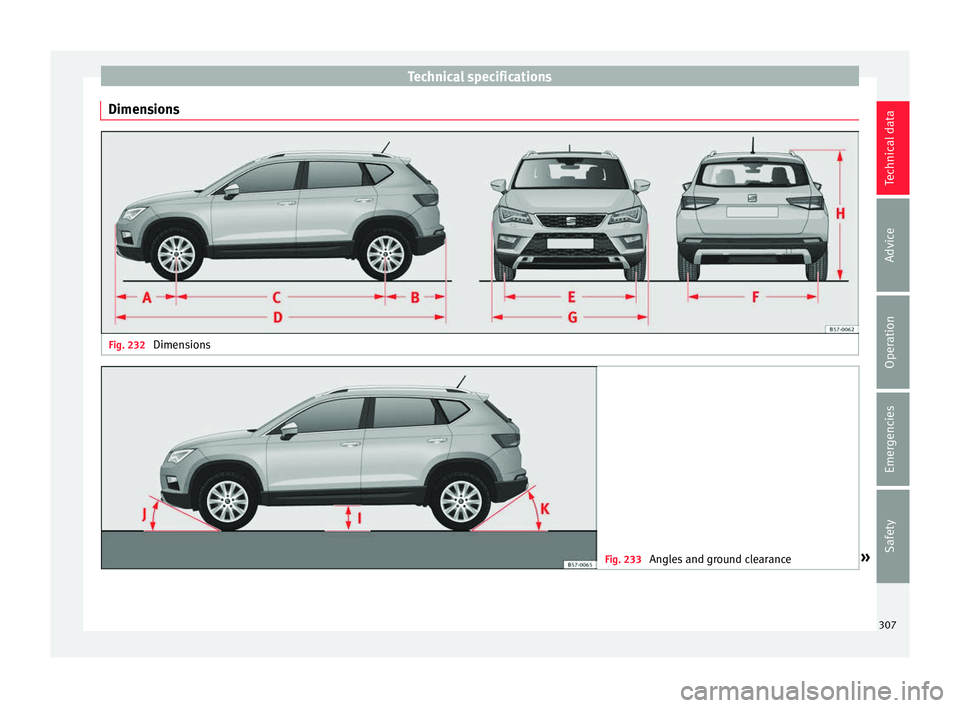 Seat Ateca 2016 Owners Manual Technical specifications
Dimensions Fig. 232
Dimensions Fig. 233
Angles and ground clearance » 307Technical data
Advice
Operation
Emergencies
Safety Seat Ateca 2016 Owners Manual Technical specifications
Dimensions Fig. 232
Dimensions Fig. 233
Angles and ground clearance » 307Technical data
Advice
Operation
Emergencies
Safety
