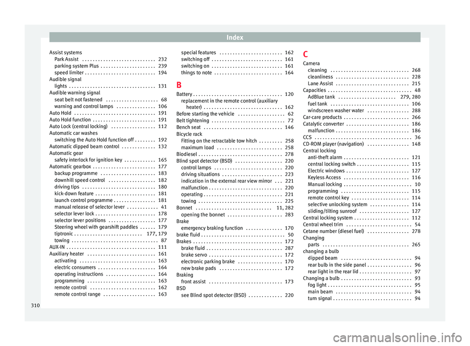 Seat Ateca 2016  Owners Manual Index
Assist systems Park
 Assist  . . . . . . . . . . . . . . . . . . . . . . . . . . . . 232
parking system Plus  . . . . . . . . . . . . . . . . . . . . . 239
speed limiter  . . . . . . . . . . . .