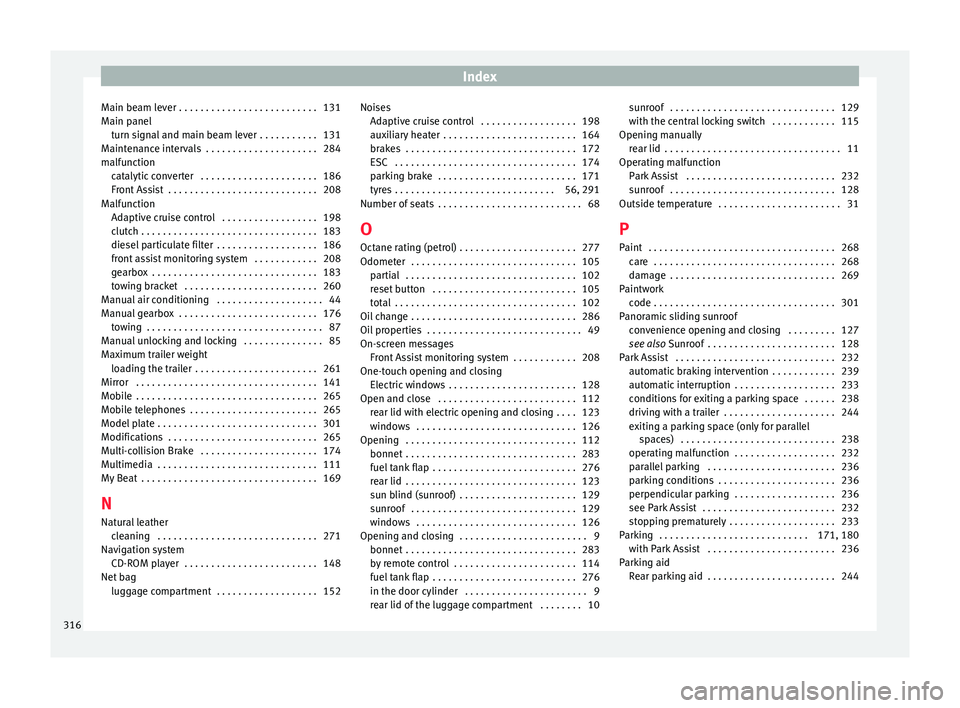 Seat Ateca 2016  Owners Manual Index
Main beam lever . . . . . . . . . . . . . . . . . . . . . . . . . . 131
M ain p
anel
turn signal and main beam lever  . . . . . . . . . . . 131
Maintenance intervals  . . . . . . . . . . . . . .