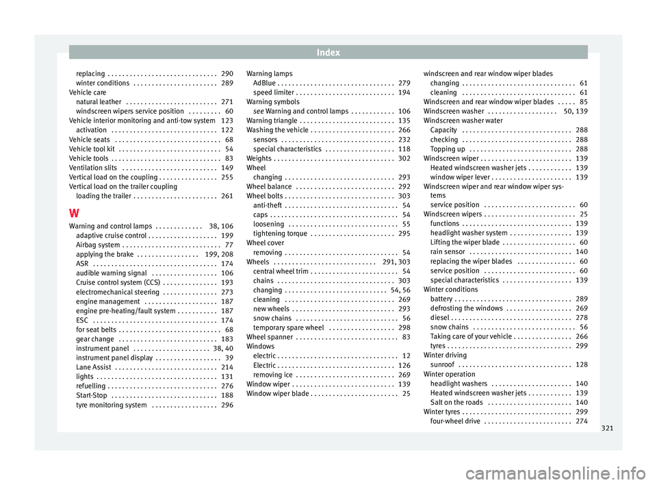 Seat Ateca 2016  Owners Manual Index
replacing  . . . . . . . . . . . . . . . . . . . . . . . . . . . . . . 290
w int
er conditions  . . . . . . . . . . . . . . . . . . . . . . . 289
Vehicle care natural leather  . . . . . . . . . 