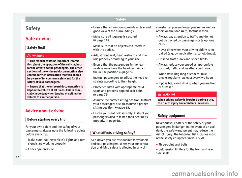 Seat Ateca 2016 User Guide Safety
Safety
Saf e driv
ing
Safety first! WARNING
● Thi s
manual contains important informa-
tion about the operation of the vehicle, both
for the driver and the passengers. The other
sections of Seat Ateca 2016 User Guide Safety
Safety
Saf e driv
ing
Safety first! WARNING
● Thi s
manual contains important informa-
tion about the operation of the vehicle, both
for the driver and the passengers. The other
sections of