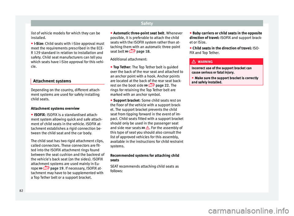 Seat Ateca 2016 Owners Manual Safety
list of vehicle models for which they can be
in s
talled.
● i-Size: Child seats with i-Size approval must
meet
the requirements prescribed in the ECE-
R 129 standard in relation to installa Seat Ateca 2016 Owners Manual Safety
list of vehicle models for which they can be
in s
talled.
● i-Size: Child seats with i-Size approval must
meet
the requirements prescribed in the ECE-
R 129 standard in relation to installa