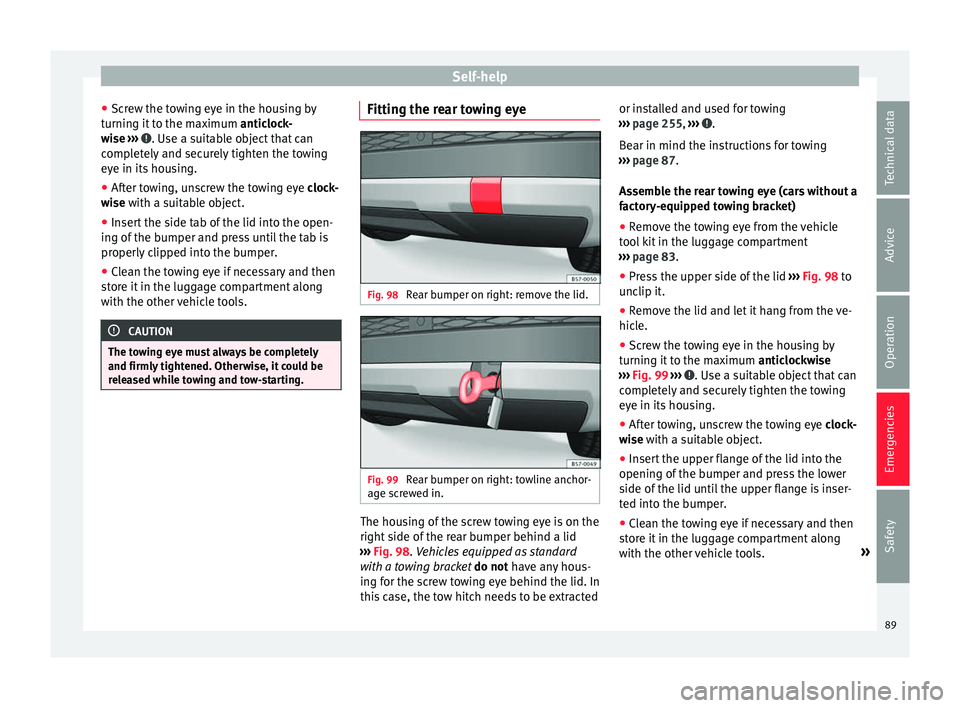 Seat Ateca 2016 User Guide Self-help
● Sc r
ew the towing eye in the housing by
turning it to the maximum anticlock-
wise ››› . Use a suitable object that can
c omp
letely and securely tighten the towing
eye in its Seat Ateca 2016 User Guide Self-help
● Sc r
ew the towing eye in the housing by
turning it to the maximum anticlock-
wise ››› . Use a suitable object that can
c omp
letely and securely tighten the towing
eye in its