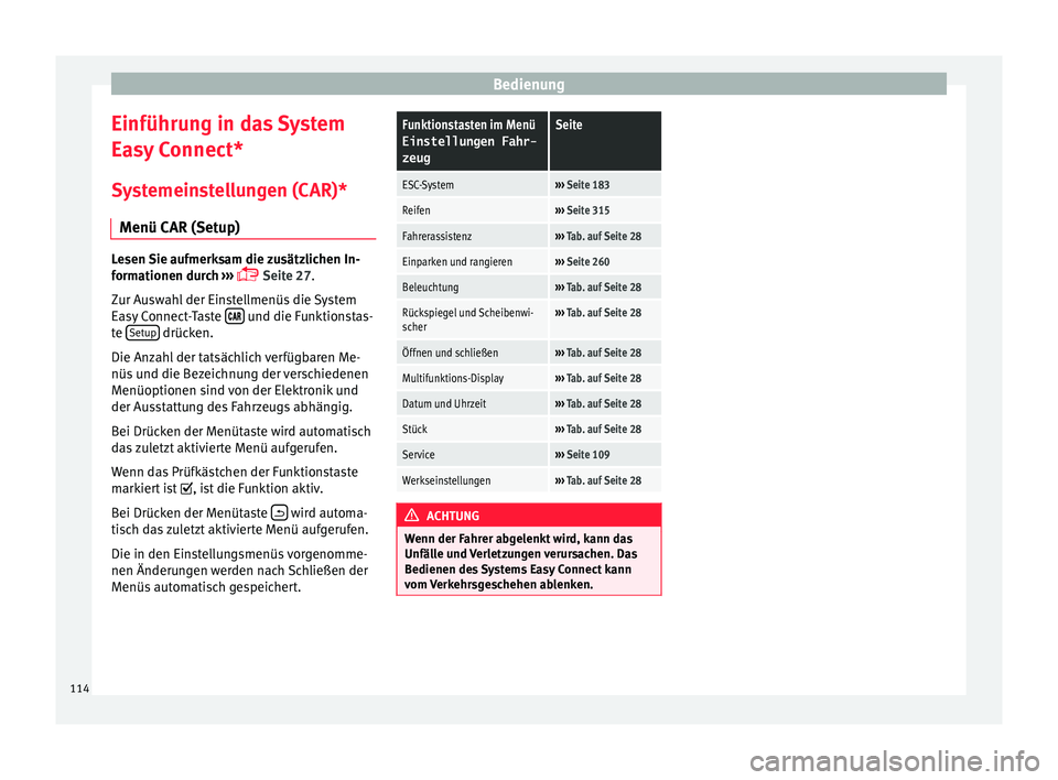 Seat Ateca 2016  Betriebsanleitung (in German) Bedienung
Einführung in das System
E a
sy Connect*
Systemeinstellungen (CAR)* Menü CAR (Setup) Lesen Sie aufmerksam die zusätzlichen In-
f
orm

ationen durch  ››› 
 Seite 27.
Zur Auswahl d