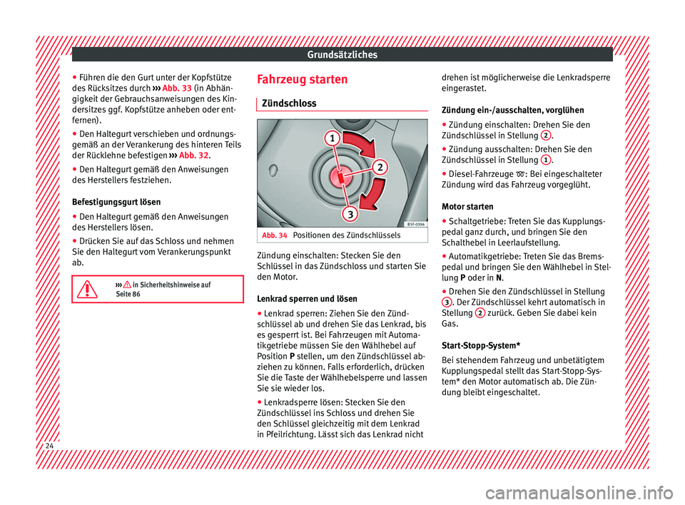 Seat Ateca 2016  Betriebsanleitung (in German) Grundsätzliches
● Führ en die den Gur
t unter der Kopfstütze
des Rücksitzes durch  ››› Abb. 33 (in Abhän-
gigkeit der Gebrauchsanweisungen des Kin-
dersitzes ggf. Kopfstütze anheben oder