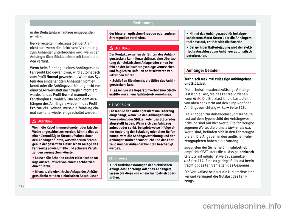 Seat Ateca 2016 Betriebsanleitung (in German) Bedienung
in die Diebstahlwarnanlage eingebunden
w er
den.
Bei verriegeltem Fahrzeug löst der Alarm
nicht aus, wenn die elektrische Verbindung
zum Anhänger unterbrochen wird, wenn der
Anhänger übe Seat Ateca 2016 Betriebsanleitung (in German) Bedienung
in die Diebstahlwarnanlage eingebunden
w er
den.
Bei verriegeltem Fahrzeug löst der Alarm
nicht aus, wenn die elektrische Verbindung
zum Anhänger unterbrochen wird, wenn der
Anhänger übe