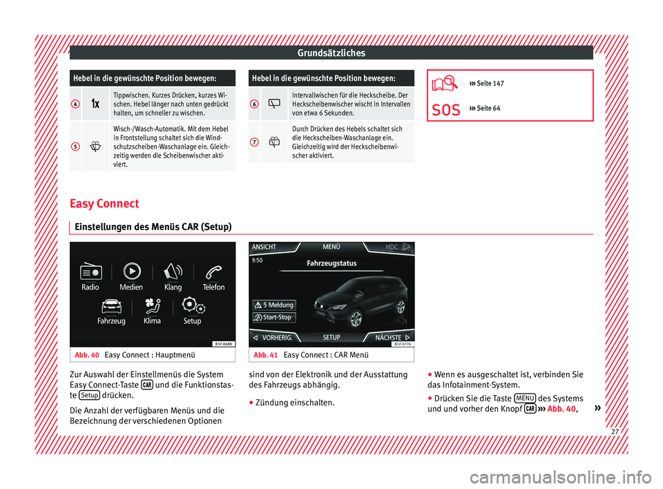 Seat Ateca 2016  Betriebsanleitung (in German) GrundsätzlichesHebel in die gewünschte Position bewegen:
4
Tippwischen. Kurzes Drücken, kurzes Wi-
schen. Hebel länger nach unten gedrückt
halten, um schneller zu wischen.
5

Wisch-/Wasc