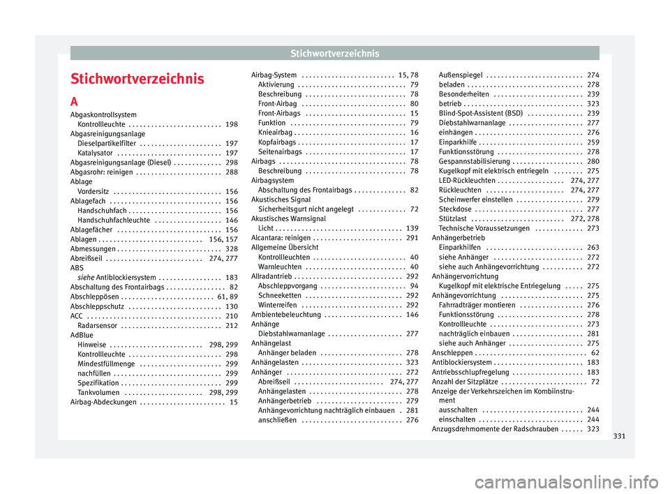 Seat Ateca 2016  Betriebsanleitung (in German) Stichwortverzeichnis
Stichwortverzeichnis
A
Ab g
askontrollsystem
Kontrollleuchte  . . . . . . . . . . . . . . . . . . . . . . . . . 198
Abgasreinigungsanlage Dieselpartikelfilter  . . . . . . . . . .