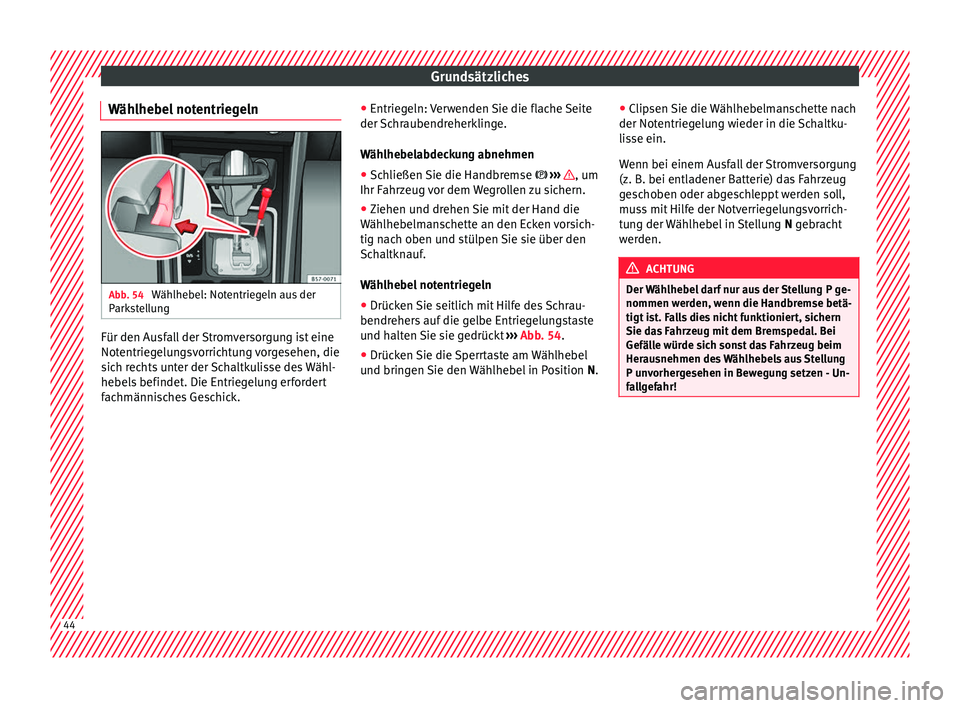 Seat Ateca 2016  Betriebsanleitung (in German) Grundsätzliches
Wählhebel notentriegeln Abb. 54 
Wählhebel: Notentriegeln aus der
P ark
stellung Für den Ausfall der Stromversorgung ist eine
Not
entrie

gelungsvorrichtung vorgesehen, die
sich re