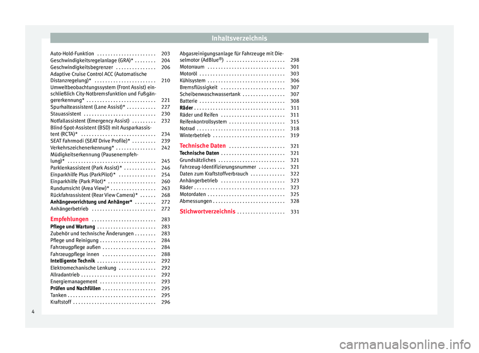 Seat Ateca 2016  Betriebsanleitung (in German) Inhaltsverzeichnis
Auto-Hold-Funktion  . . . . . . . . . . . . . . . . . . . . . . 203
Geschwindigkeitsregelanlage (GRA)*  . . . . . . . . 204
Geschwindigkeitsbegrenzer  . . . . . . . . . . . . . . . 
