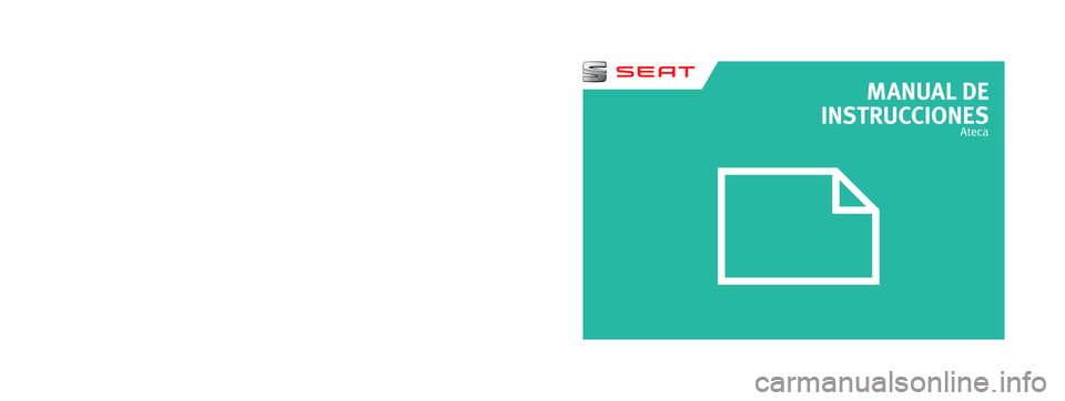 Seat Ateca 2016 Manual del propietario (in Spanish) MANUAL DE
INSTRUCCIONES
Ateca
575012760BB
Ateca
Español (05.16)
Español 575012760BB (05.16)
SEAT recomienda
SEAT ACEITE ORIGINAL
SEAT recomienda
Castrol EDGE Professional Seat Ateca 2016 Manual del propietario (in Spanish) MANUAL DE
INSTRUCCIONES
Ateca
575012760BB
Ateca
Español (05.16)
Español 575012760BB (05.16)
SEAT recomienda
SEAT ACEITE ORIGINAL
SEAT recomienda
Castrol EDGE Professional