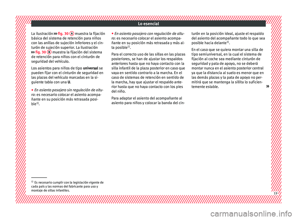 Seat Ateca 2016 Manual del propietario (in Spanish) Lo esencial
La ilustración ››
› fig. 30 A muestra la fijación
bás ic
a del sistema de retención para niños
con las anillas de sujeción inferiores y el cin-
turón de sujeción superior. Seat Ateca 2016 Manual del propietario (in Spanish) Lo esencial
La ilustración ››
› fig. 30 A muestra la fijación
bás ic
a del sistema de retención para niños
con las anillas de sujeción inferiores y el cin-
turón de sujeción superior.