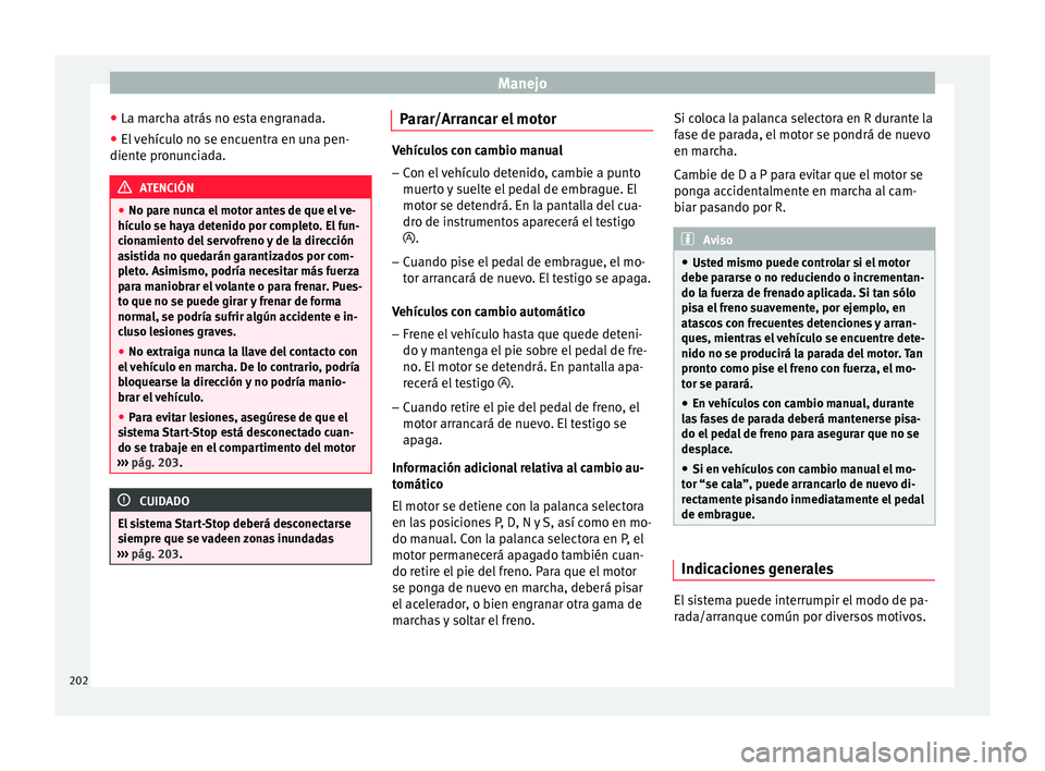 Seat Ateca 2016 Manual del propietario (in Spanish) Manejo
● La m ar
cha atrás no esta engranada.
● El vehículo no se encuentra en una pen-
diente pr
onunciada. ATENCIÓN
● No p ar
e nunca el motor antes de que el ve-
hículo se haya detenido Seat Ateca 2016 Manual del propietario (in Spanish) Manejo
● La m ar
cha atrás no esta engranada.
● El vehículo no se encuentra en una pen-
diente pr
onunciada. ATENCIÓN
● No p ar
e nunca el motor antes de que el ve-
hículo se haya detenido
