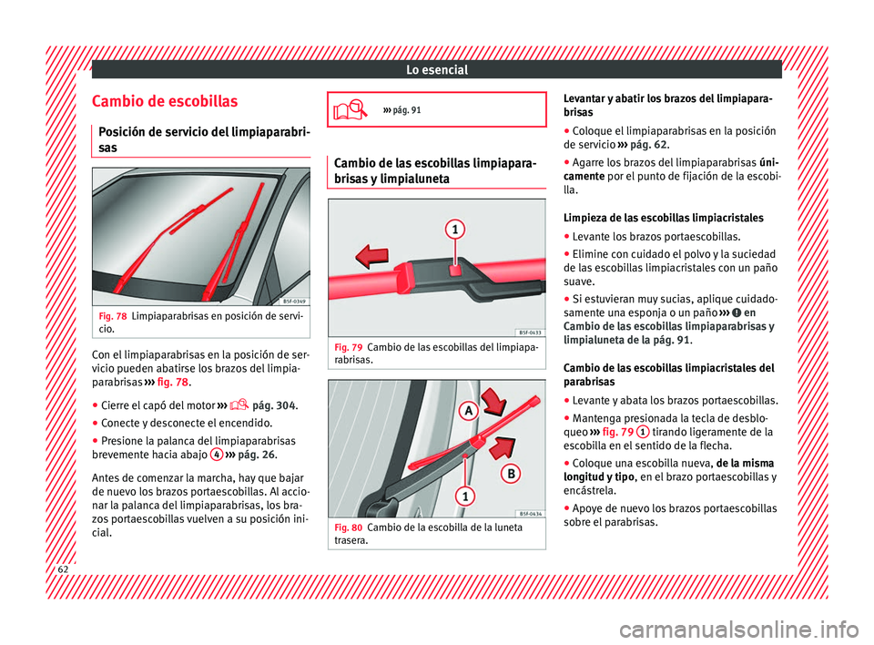 Seat Ateca 2016 Manual del propietario (in Spanish) Lo esencial
Cambio de escobillas P o
sición de servicio del limpiaparabri-
sas Fig. 78
Limpiaparabrisas en posición de servi-
c io
. Con el limpiaparabrisas en la posición de ser-
v
ic
io pueden Seat Ateca 2016 Manual del propietario (in Spanish) Lo esencial
Cambio de escobillas P o
sición de servicio del limpiaparabri-
sas Fig. 78
Limpiaparabrisas en posición de servi-
c io
. Con el limpiaparabrisas en la posición de ser-
v
ic
io pueden