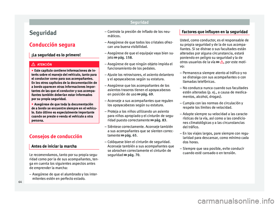 Seat Ateca 2016 Manual del propietario (in Spanish) Seguridad
Seguridad
C onduc
ción segura
¡La seguridad es lo primero! ATENCIÓN
● Es
te capítulo contiene informaciones de in-
terés sobre el manejo del vehículo, tanto para
el conductor como p Seat Ateca 2016 Manual del propietario (in Spanish) Seguridad
Seguridad
C onduc
ción segura
¡La seguridad es lo primero! ATENCIÓN
● Es
te capítulo contiene informaciones de in-
terés sobre el manejo del vehículo, tanto para
el conductor como p