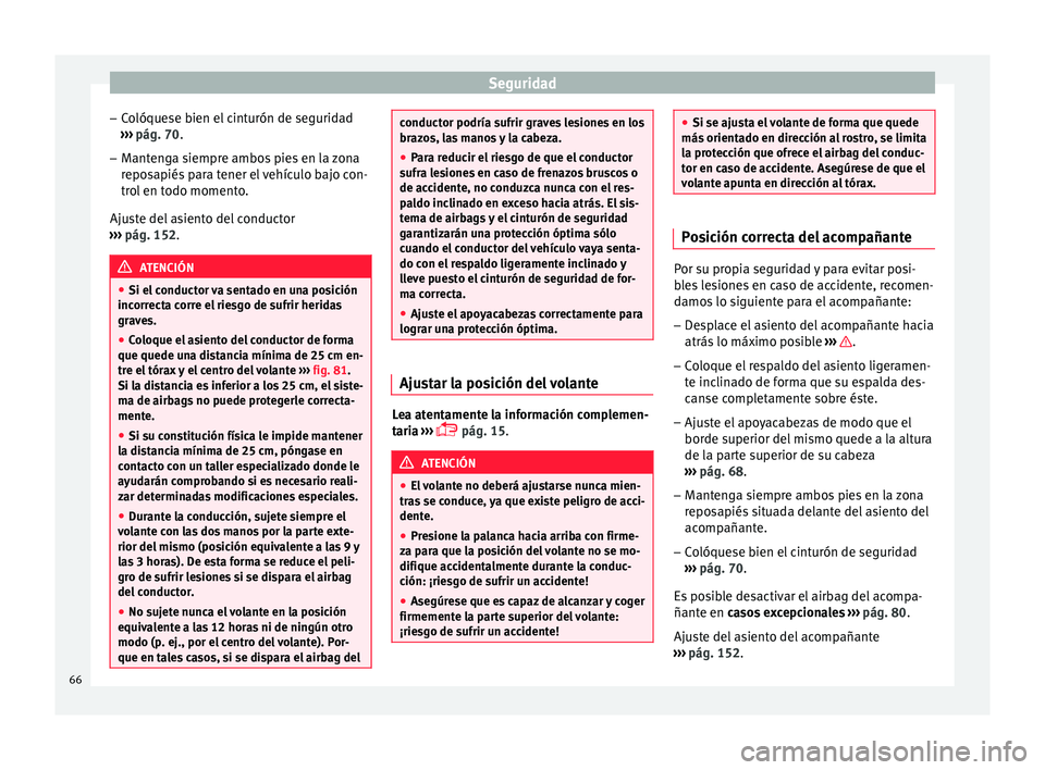 Seat Ateca 2016 Manual del propietario (in Spanish) Seguridad
– Co
lóquese bien el cinturón de seguridad
››› pág. 70.
– Mantenga siempre ambos pies en la zona
repo
sapiés para tener el vehículo bajo con-
trol en todo momento.
Ajuste de Seat Ateca 2016 Manual del propietario (in Spanish) Seguridad
– Co
lóquese bien el cinturón de seguridad
››› pág. 70.
– Mantenga siempre ambos pies en la zona
repo
sapiés para tener el vehículo bajo con-
trol en todo momento.
Ajuste de